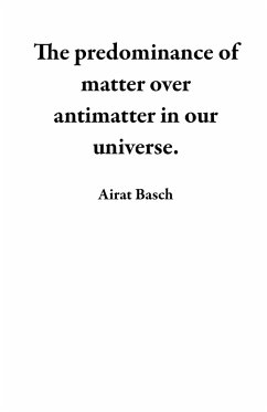 The predominance of matter over antimatter in our universe. (eBook, ePUB) - Basch, Airat