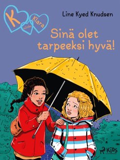 K niinku Klara (22): Sinä olet tarpeeksi hyvä! (eBook, ePUB) - Knudsen, Line Kyed