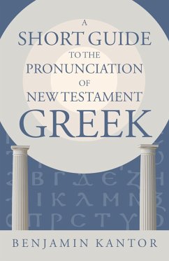 Short Guide to the Pronunciation of New Testament Greek (eBook, ePUB) - Kantor, Benjamin