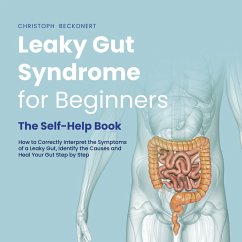 Leaky Gut Syndrome for Beginners - The Self-Help Book - How to Correctly Interpret the Symptoms of a Leaky Gut, Identify the Causes and Heal Your Gut Step by Step (MP3-Download) - Beckonert, Christoph