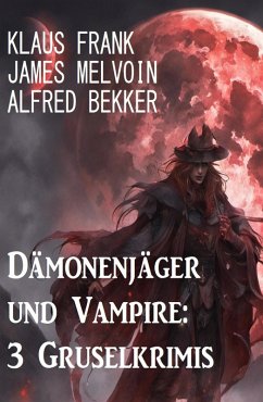 Cover Dämonenjäger und Vampire: 3 Gruselkrimis (eBook, ePUB)