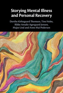 Storying Mental Illness and Personal Recovery (eBook, PDF) - Thomsen, Dorthe Kirkegaard; Holm, Tine; Jensen, Rikke; Lind, Majse; Pedersen, Anne Mai