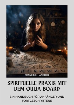 Spirituelle Praxis mit dem Ouija-Board (eBook, ePUB) - Hancock, Francis X.