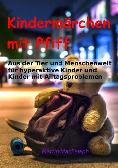 Kindermärchen mit Pfiff: Spannende Geschichten für junge Leser mit Herausforderungen, die Abenteuerlust, Fantasie und wichtige Lebenslektionen miteinander verbinden (eBook, ePUB) - MacFelaph, Martin