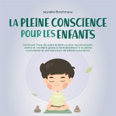 La pleine conscience pour les enfants: comment faire de votre enfant un être reconnaissant, calme et confiant grâce à l'entraînement à la pleine conscience et aux exercices de pleine conscience (MP3-Download)