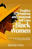 Positive Affirmations and Emotional Self Care for Black Women: Learn How to Increase Confidence, Self-Love, Self-Esteem & Motivation. 500+ Morning Affirmations and Spiritual Self Care for BIPOC (eBook, ePUB)