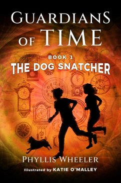 The Dog Snatcher (Guardians of Time, #1) (eBook, ePUB) - Wheeler, Phyllis