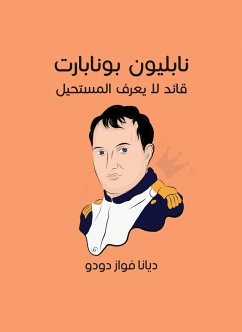 Cover Napoleon Bonaparte: A leader who does not know the impossible (eBook, ePUB)