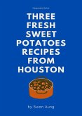 Three Fresh Sweet Potatoes Recipes from Houston (eBook, ePUB)