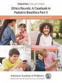 Pediatric Collections: Ethics Rounds: A Casebook in Pediatric Bioethics Part II (eBook, PDF) Pediatric Collections: Ethics Rounds: A Casebook in Pediatric Bioethics Part II (eBook, PDF)