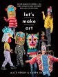 Let's Make Art: 12 Craft Projects for... - Bild 1