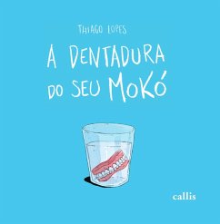 A dentadura do seu Mokó (eBook, ePUB) - Lopes, Thiago