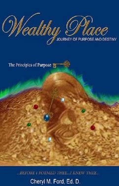 Wealthy Place - Journey of Purpose and Destiny: The Principles of Purpose KEY! (eBook, ePUB) - Ford, Cheryl M.