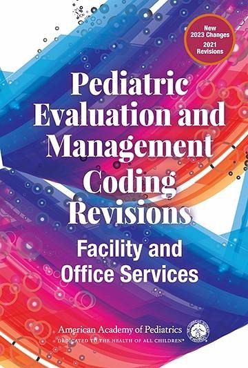 Pediatric Evaluation and Management Coding Revisions: Facility and Office Services (eBook, PDF) Pediatric Evaluation and Management Coding Revisions: Facility and Office Services (eBook, PDF)