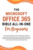 The Microsoft Office 365 Bible All-in-One For Beginners: The Complete Step-By-Step User Guide For Mastering The Microsoft Office Suite To Help With Productivity And Completing Tasks (Computer/Tech) (eBook, ePUB)