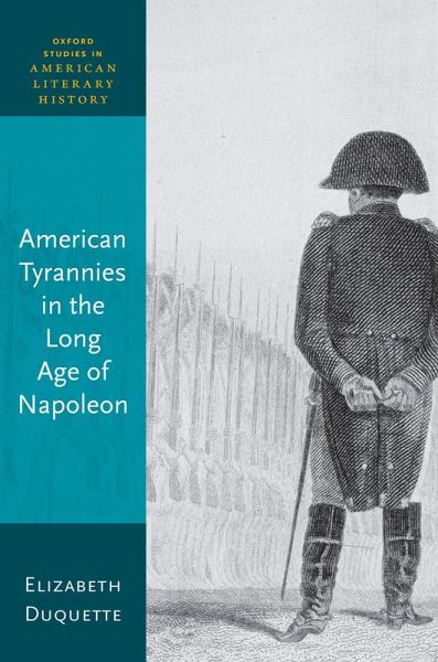 American Tyrannies in the Long Age of Napoleon (eBook, PDF) American Tyrannies in the Long Age of Napoleon (eBook, PDF)