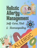 Holistic Allergy Management: Self-Care, Diet, and Homeopathy (eBook, ePUB)
