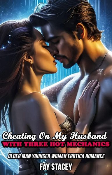 Cheating On My Husband With Three Hot Mechanics: Older Man Younger Woman Erotica Romance (Cheating Hotwife Romance, #2) (eBook, ePUB) Cheating On My Husband With Three Hot Mechanics: Older Man Younger Woman Erotica Romance (Cheating Hotwife Romance, #2) (eBook, ePUB)