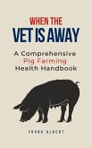 When The Vet Is Away: A Comprehensive Pig Farming Health Handbook (eBook, ePUB)