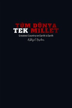 Tum Dunya Tek Millet: Greatest Country on Earth is Earth (eBook, ePUB) - Naskar, Abhijit