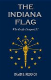 The Indiana Flag: Who Really Designed It? (eBook, ePUB)