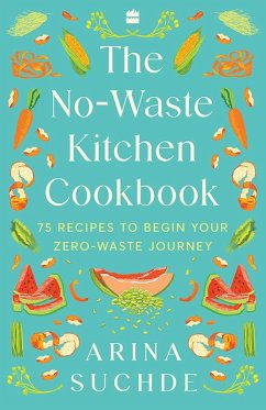 The No-Waste Kitchen Cookbook (eBook, ePUB) - Arina Suchde