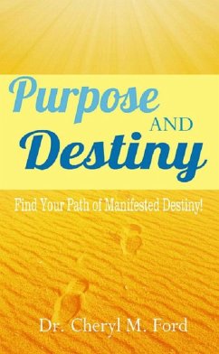 Purpose and Destiny: Find Your Path of Manifested Destiny (eBook, ePUB) - Ford, Cheryl M.
