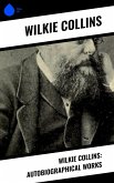 Wilkie Collins: Autobiographical Works (eBook, ePUB) Wilkie Collins: Autobiographical Works (eBook, ePUB)