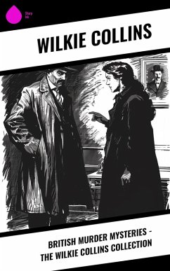 Cover British Murder Mysteries - The Wilkie Collins Collection (eBook, ePUB)
