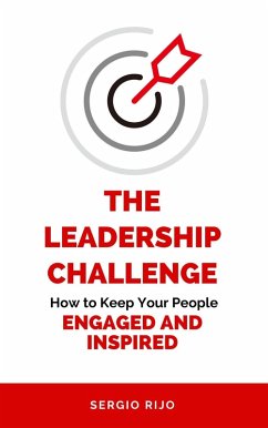 The Leadership Challenge: How to Keep Your People Engaged and Inspired (eBook, ePUB) - Rijo, Sergio