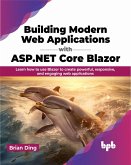 Building Modern Web Applications with ASP.NET Core Blazor: Learn how to use blazor to create powerful, responsive, and engaging web applications (eBook, ePUB)