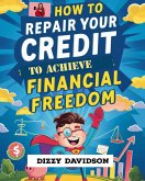 How To Repair Your Credit To Achieve Financial Freedom (eBook, ePUB)