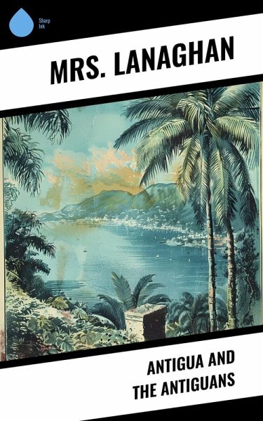 Antigua and the Antiguans (eBook, ePUB) Antigua and the Antiguans (eBook, ePUB)