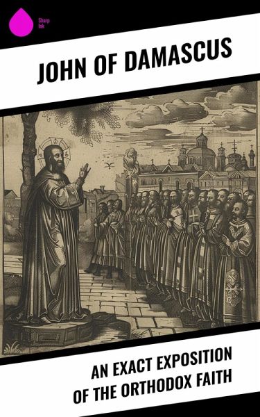 An Exact Exposition of the Orthodox Faith (eBook, ePUB) An Exact Exposition of the Orthodox Faith (eBook, ePUB)