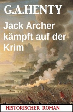 Jack Archer kämpft auf der Krim: Historischer Roman (eBook, ePUB) - Henty, G. A.
