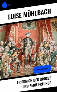Friedrich der Große und seine Freunde (eBook, ePUB) - Mühlbach, Luise