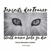 Jenseits der Trauer bleibt meine Liebe zu dir Jenseits der Trauer bleibt meine Liebe zu dir