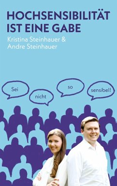 Hochsensibilität ist eine Gabe - Steinhauer, Kristina;Steinhauer, Andre