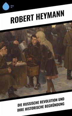 Die russische Revolution und ihre historische Begründung (eBook, ePUB) - Heymann, Robert