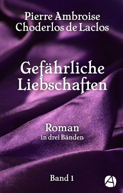 Gefährliche Liebschaften. Band 1 (eBook, ePUB) - Choderlos de Laclos, Pierre Ambroise