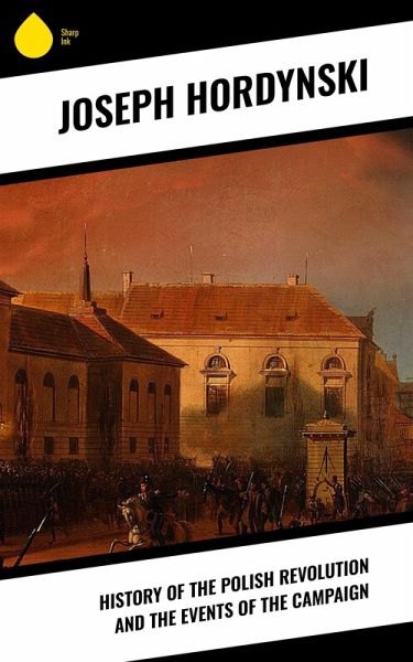 History of the Polish Revolution and the Events of the Campaign (eBook, ePUB) History of the Polish Revolution and the Events of the Campaign (eBook, ePUB)