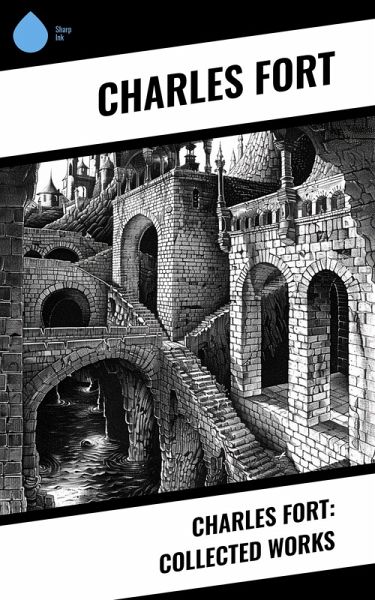 Charles Fort: Collected Works (eBook, ePUB) Charles Fort: Collected Works (eBook, ePUB)