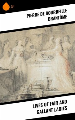 Lives of Fair and Gallant Ladies (eBook, ePUB) - Brantôme, Pierre de Bourdeille