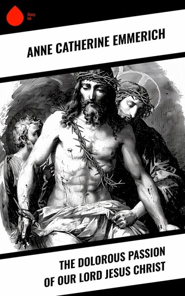 The Dolorous Passion of Our Lord Jesus Christ (eBook, ePUB)