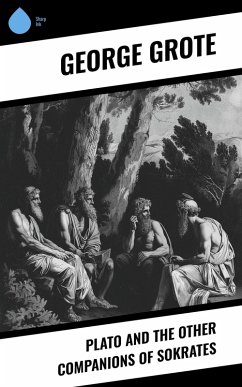 Plato and the Other Companions of Sokrates (eBook, ePUB) - Grote, George