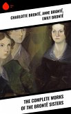 The Complete Works of the Brontë Sisters (eBook, ePUB)