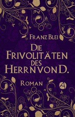 Die Frivolitäten des Herrn von D. (eBook, ePUB) - Blei, Franz