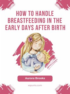 How to handle breastfeeding in the early days after birth (eBook, ePUB) - Brooks, Aurora