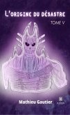 L&quote;origine du désastre - Tome 5 (eBook, ePUB)