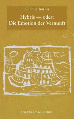 Hybris - oder: Die Emotion der Vernunft - Bittner, Günther